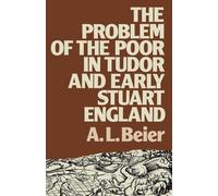 The Problem of the Poor in Tudor and Early Stuart England - A. L. Beier - 1983