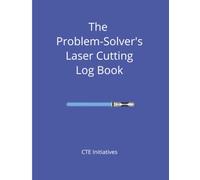 The Problem-Solver's Laser Cutting Log Book