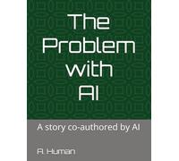 The Problem with AI: A story co-authored by AI