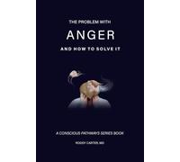 The Problem With Anger: And How to Solve It