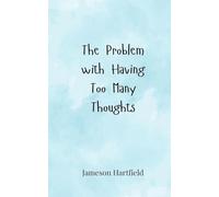The Problem with Having Too Many Thoughts