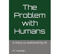 The Problem with Humans: A story co-authored by AI