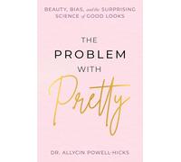 The Problem With Pretty: Beauty, Bias and the Surprising Science of Good Looks