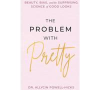The Problem With Pretty: Beauty, Bias and the Surprising Science of Good Looks
