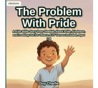 The Problem With Pride: A Kids Bible Story from Obadiah About Pride, Kindness, and Looking Out for Others. KJV Verses Included. Ages 3-8