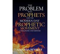The Problem with Prophets and the Modern-Day Prophetic Movement: A Diagnosis and Defense