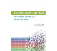 The Problem with Software: Why Smart Engineers Write Bad Code