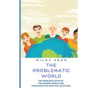 THE PROBLEMATIC WORLD: THE PROBLEMS FACED BY THE MODERN WORLD AND THEIR EFFECTIVE PRACTICAL SOLUTIONS