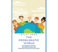THE PROBLEMATIC WORLD: THE PROBLEMS FACED BY THE MODERN WORLD AND THEIR EFFECTIVE PRACTICAL SOLUTIONS