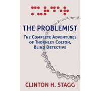 The Problemist: The Complete Adventures of Thornley Colton, Blind Detective