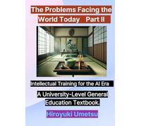 The Problems Facing the World Today Part II: Intellectual Training for the AI Era A University-Level General Education Textbook