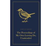 The Proceedings of My Own Leaving Do, Unattended: A Funny Lined Hardback Notebook | Deadpan British Humour Gift for a Birthday, Leaving Do or Secret Santa | 6 x 9, 120 Pages