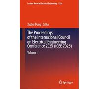 The Proceedings of the International Council on Electrical Engineering Conference 2025(ICEE 2025): Volume I