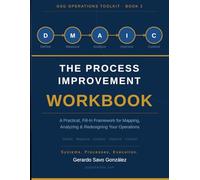 The Process Improvement Workbook: A Practical DMAIC Framework for Healthcare Operations: Fill-In Templates for Mapping, Analyzing, and Redesigning Clinical and Administrative Workflows
