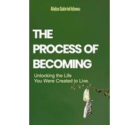 The Process of Becoming: Unlocking the Life You Were Created to Live