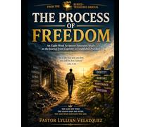 THE PROCESS OF FREEDOM: An Eight-Week Scripture-Saturated Study on the Journey from Captivity to Established Freedom “So if the Son sets you free, you will be free indeed.” - John 8:36