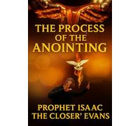 THE PROCESS OF THE ANOINTING: THE PROCESS OF THE ANOINTING