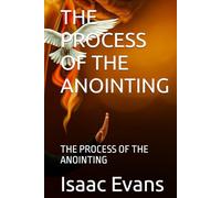 THE PROCESS OF THE ANOINTING: THE PROCESS OF THE ANOINTING