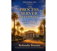 The Process Server Blueprint: How to Start and Run a Profitable Process Serving Business in California
