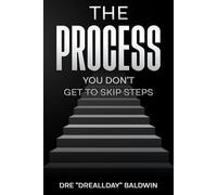 The Process: The No-Excuse Formula for Clarity, Consistency, and Control