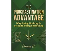 The Procrastination Advantage: Why Doing Nothing is actually Doing Something