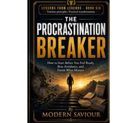 THE PROCRASTINATION BREAKER: How to Start Before You Feel Ready, Beat Avoidance, and Finish What Matters