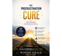 The Procrastination Cure: Stop Delaying, And Start Achieving: 9