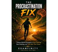The Procrastination Fix: 7 Science-Backed Strategies to Stop Delaying, Start Studying, and Take Back Your Future