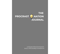 The Procrastination Journal: Conquer procrastination. Build unstoppable momentum.
