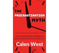 The Procrastination Myth How Perfectionism Keeps You Stuck and What to Do About It