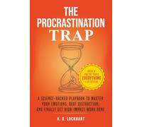 The Procrastination Trap: A Science-Backed Guide to Overcoming Emotional Roadblocks, Beating Distraction, and Finally Getting Things Done - Even If You’ve Tried Everything Else