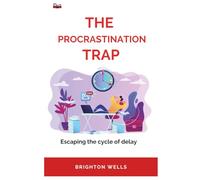 The procrastination trap: Escaping the cycle of delay