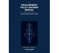 The Procurement Policy Hacking Manual: Ethical Strategies for Navigating, Codifying, and Stress-Testing Procurement Systems