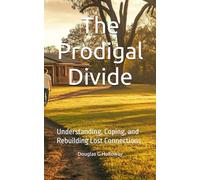 The Prodigal Divide: Understanding, Coping, and Rebuilding Lost Connections