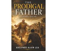The Prodigal Father: A journey into the reckless Love of God