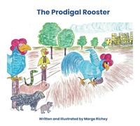 The Prodigal Rooster: A Story Based on the Parable of the Prodigal Son