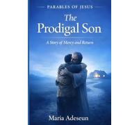 The Prodigal Son: A Story of Mercy and Return