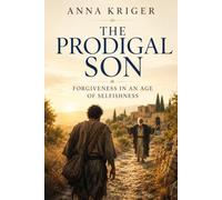 THE PRODIGAL SON: FORGIVENESS IN AN AGE OF SELFISHNESS