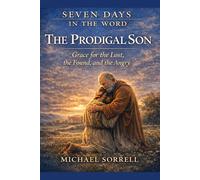 The Prodigal Son: Grace for the Lost, the Found, and the Angry
