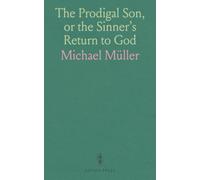 The Prodigal Son, or the Sinner's Return to God