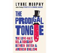 The Prodigal Tongue: The Love-Hate Relationship Between British and American English [Lingua inglese]