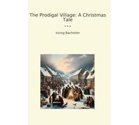 The Prodigal Village: A Christmas Tale (Classic Books)