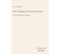 The Prodigals and Their Inheritance: In Two Volumes, Volume 1