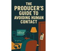 The Producer’s Guide to Avoiding Human Contact