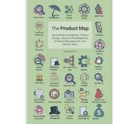 The Product Map: Successfully navigating Product Design, Business development & Project management, and Deliver value