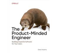 The Product-minded Engineer: Building Impactful Software for Your Users