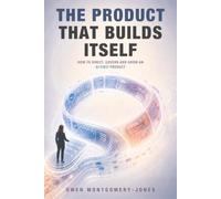 The Product That Builds Itself: How to Direct, Govern and Grow an AI-First Product