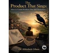 THE PRODUCT THAT SINGS: How to Create Products That Sell Themselves