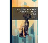 The Production and Handling of Clean Milk