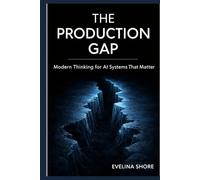 The Production Gap: Modern Thinking for AI Systems That Matter